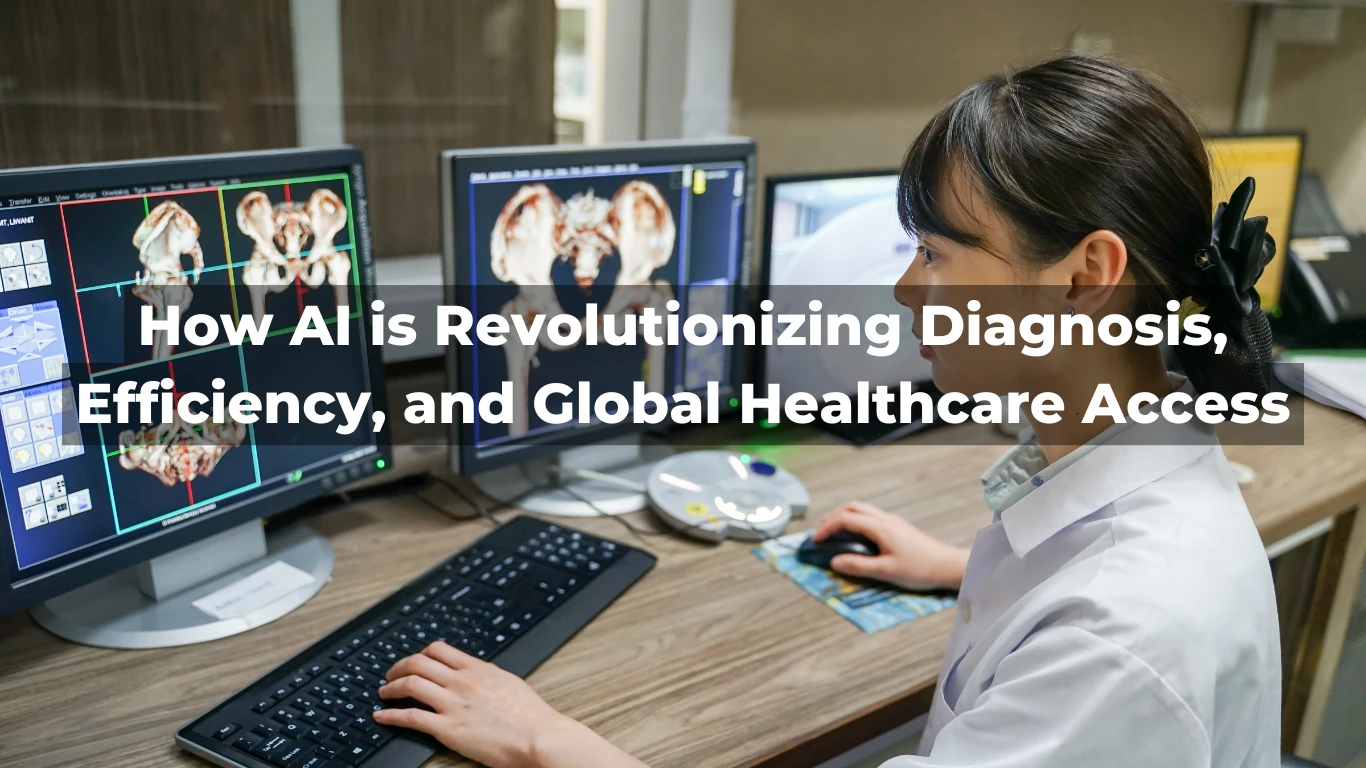 How AI is Revolutionizing Diagnosis, Efficiency, and Global Healthcare Access