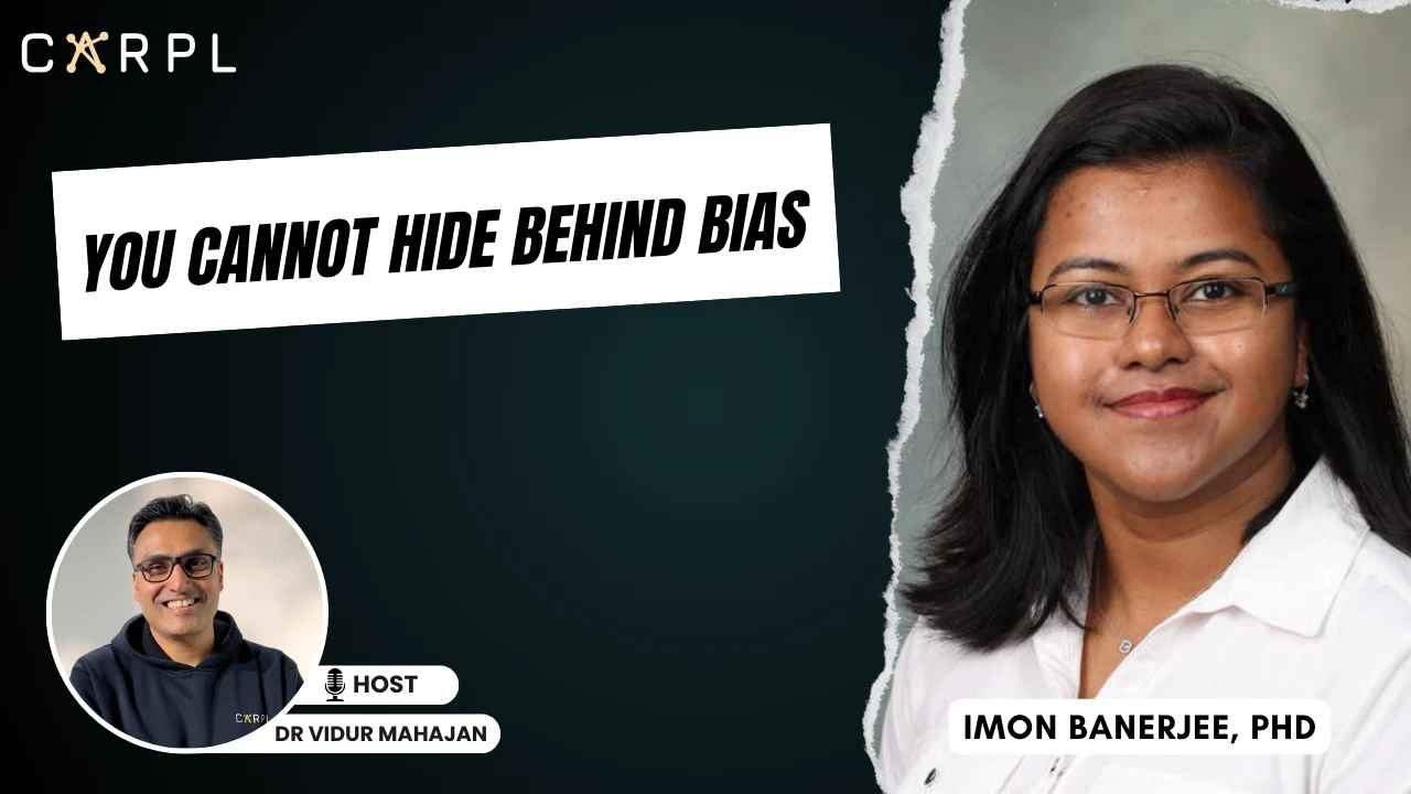 You Cannot Hide Behind Bias: Dr Imon Banerjee | #45